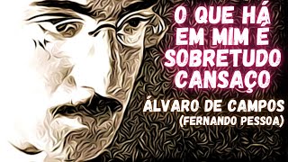 O QUE HÁ EM MIM É SOBRETUDO CANSAÇO  Álvaro de Campos Fernando Pessoa Dose Literária 43 [upl. by Sikko172]