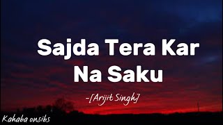 Sajda Tera Kar Na Saku  Arijit Singh ❤️ with lyrics ❤️ music kahabaonsibs [upl. by Arzed]