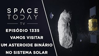 Vamos Visitar Um Asteroide Binário no Sistema Solar  Space Today TV Ep1335 [upl. by Faxen]