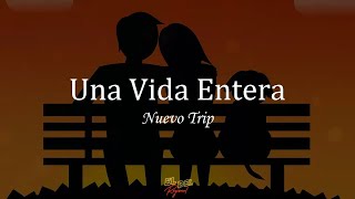 Una Vida Entera  Nuevo Trip LetraLyrics [upl. by Nohsal955]