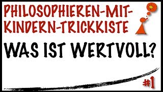 PhilosophierenmitKindernTrickkiste1 Was ist wertvoll [upl. by Droflim757]