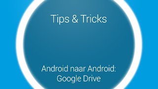 Tips amp Tricks  Overstappen Google Drive Android naar Android [upl. by Nagear]