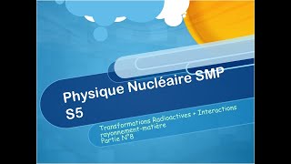 Physique nucléaire SMP S5 Transformations radioactives  Interactions rayonnementmatière Partie 8 [upl. by Assenov]