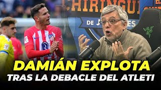 😱 DEBACLE del ATLETI y DAMIÁN EXPLOTA  CHIRINGUITO LIVE [upl. by Onurb]