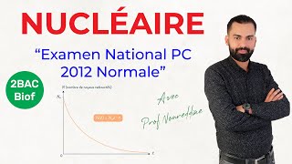 2 BAC Biof  Nucléaire National PC 2012 Normale Exercice  Correction  Prof Noureddine [upl. by Petromilli]