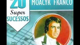 20 SUPER SUCESSOS MOACYR FRANCO FULL ALBUM [upl. by Elin]