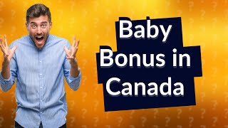 How much is baby bonus in Canada [upl. by Anirtal750]