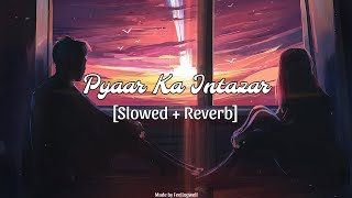 Pyaar Ka Intazar  Slowed  Reverb  New Song  Feelingwell  slowed song [upl. by Ilek606]