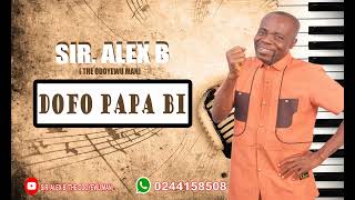 Official Audio Dofo Papa Bi  Sir Alex B  ODOYEWU MAN [upl. by Baumann551]