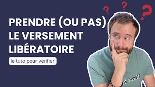 Tuto Versement libératoire  comment vérifier si cela vaut le coup [upl. by Laurena]