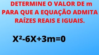 DETERMINE O VALOR DE m PARA QUE A EQUAÇÃO ADMITA RAÍZES REAIS e IGUAIS [upl. by Leissam]