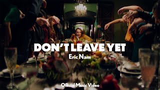 Eric Nam 에릭남  Dont Leave Yet Official Music Video [upl. by Asirac579]