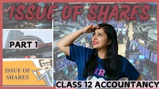 Issue of Shares  Company Accounts Class 12  Part 1 [upl. by Hairim929]