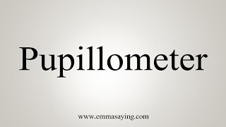 How To Say Pupillometer [upl. by Salomone]