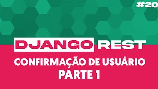 API REST COM DJANGO 20 Endpoint p confirmar usuário parte 1 [upl. by Trask]