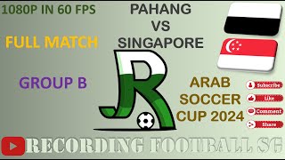 PAHANG VS SINGAPORE  ARAB SOCCER CUP 2024  5 OCT  STADIUM HANG TUAH [upl. by Aileme]