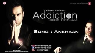 KAMAL GREWAL Song ANKHAAN  ADDICTION [upl. by Dodi248]