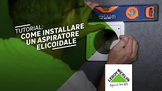 Come installare un aspiratore elicoidale  Tutorial Leroy Merlin [upl. by Alegre]