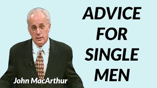 John MacArthur ADVICE FOR SINGLE MEN [upl. by Cirederf114]