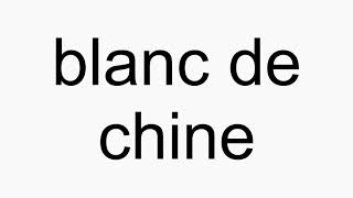 How to pronounce blanc de chine [upl. by Ailicec]