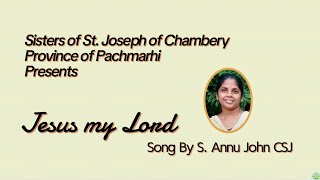 Jesus my Lord  Lyrics amp Composition Sr Annu John CSJ  Music Arrangement Somya Ranjan Russel [upl. by Edithe790]