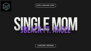 Single Mom  Jblack ft Angel Karaoke Version by RJPD [upl. by Flosi138]