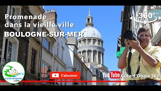 BoulognesurMer visite de la vieille ville en vidéo 360°  Tourisme en France  Côte dOpale [upl. by Teplitz]