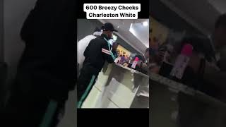 600 Breezy checks Charleston White [upl. by Aber]