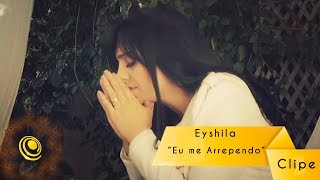 Eyshila  Eu me Arrependo Vídeo Oficial [upl. by Obla]