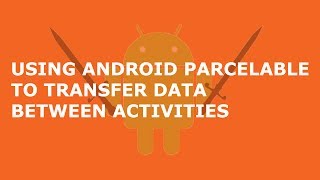 USING ANDROID PARCELABLE TO TRANSFER DATA BETWEEN ACTIVITIES [upl. by Cheria]