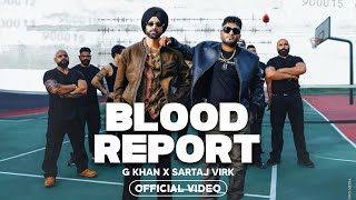 Blood Report  G Khan Sartaj Virk New Song 2024  Official Video  Blood Report Sartaj Virk NewSong [upl. by Amle]