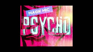 MAGIK MIC  PSYCHO [upl. by Collar]