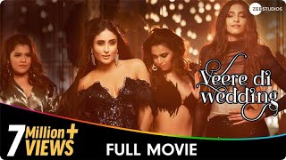 Veere Di Wedding  Hindi Full Movie  Kareena Kapoor Sonam Kapoor Swara Bhasker Shikha Talsania [upl. by Malcom]