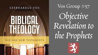 Vos Group 57 — Objective Revelation to the Prophets [upl. by Dragone711]