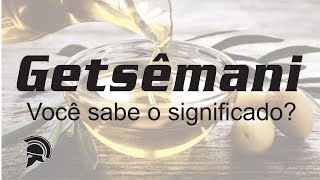 GETSÊMANI  Você sabe o significado [upl. by Opiuuk]