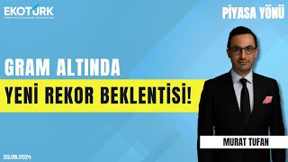 Gram altında yeni rekor beklentisi  Murat Tufan  Piyasa Yönü [upl. by Yenobe]