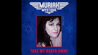 Muriah Mystique Take my Death Away [upl. by Grimbal]