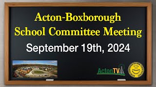 ActonBoxborough School Committee Meeting  September 19th 2024 [upl. by Nnaul94]