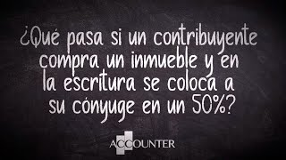 ¿Qué pasa si un contribuyente compra un inmueble y en la escritura se coloca a su cónyuge en un 50 [upl. by Odlavu]
