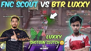 FNC SCOUT VS BTR LUXXY I LUXXY SHOTGUN CLUTCH AGAINST SCOUT II G T C [upl. by Endor]