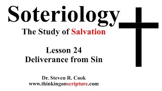 Soteriology Lesson 24  Deliverance from Sin [upl. by Norihs]