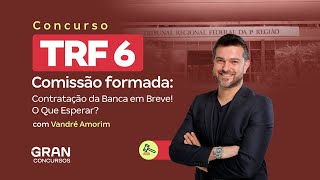 Concurso TRF 6  Contratação da Banca em Breve  Saiba mais com Vandré Amorim [upl. by Merrie539]