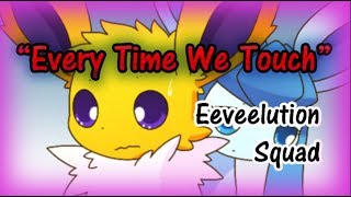 Lowy quotEvery Time We Touchquot Eeveelution Squad  PKM150 [upl. by Sansone991]