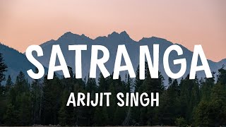 Arijit Singh  Satranga  Lyrics [upl. by Devlin468]