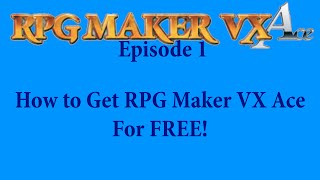 RPG Maker VX Ace Episode 1 How to Get RPG Maker VX Ace For FREE [upl. by Galatea]