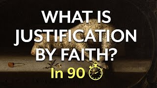 Justification by Faith In 90 Seconds [upl. by Venterea]