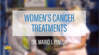 Womens Cancer Treatments  Dr Mario J Pineda [upl. by Rellim]