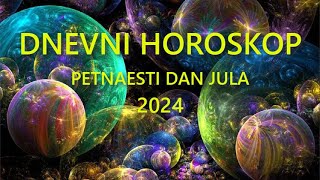 DNEVNI HOROSKOP PETNAESTI DAN JULA 2024 [upl. by Ontine]