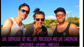 Live deep house dj set incl live percussion live saxophone Guru Da BeatJay SmithJamie Locae [upl. by Gower]