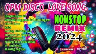 🇵🇭🔥 Opm Disco Love song Nonstop Remix 2024 [upl. by Ligetti457]